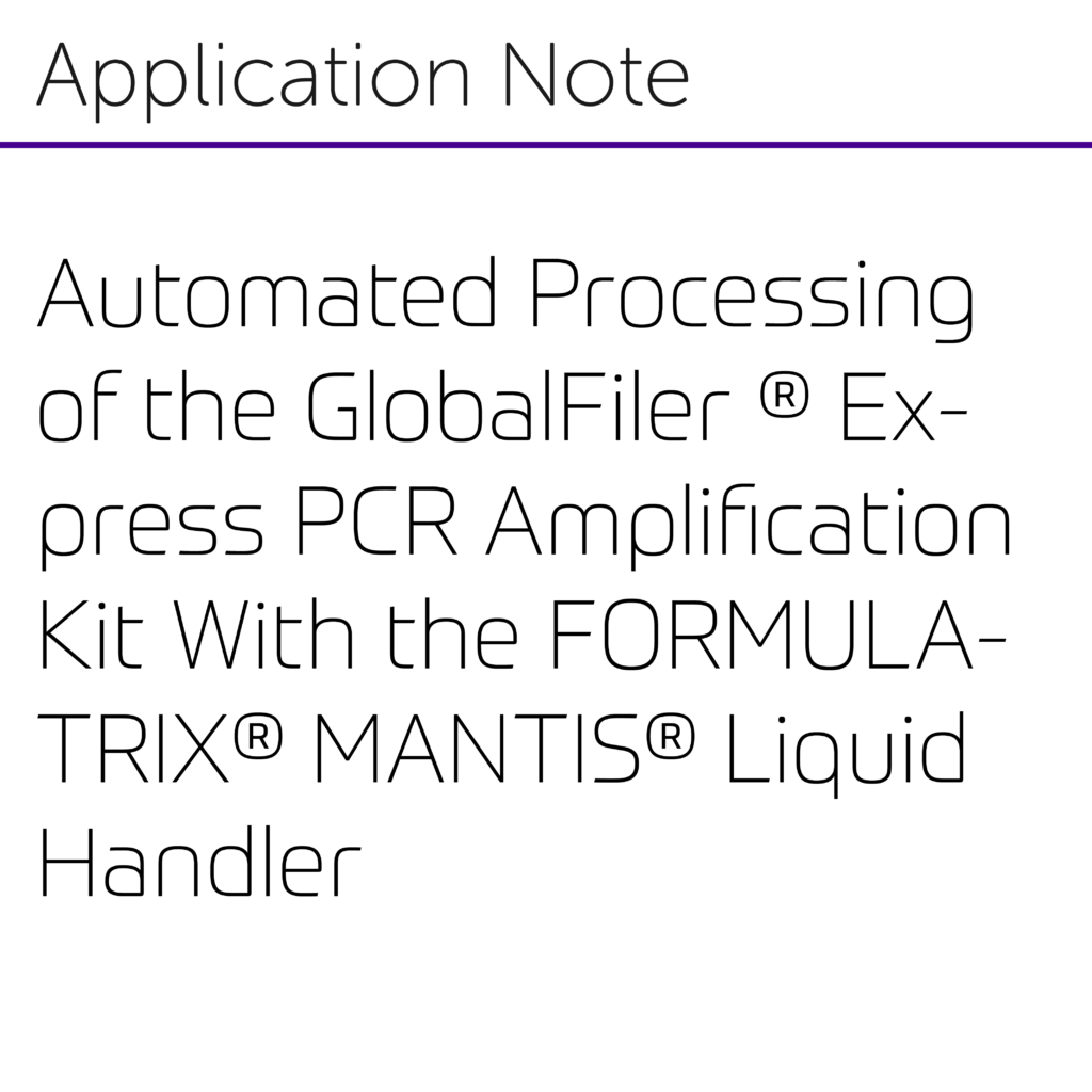 FORMULATRIX® MANTIS® dispenses the GlobalFiler® Express Kit master mix to the amplification plate with treated buccal punches present.