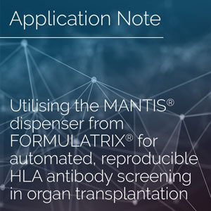 Utilising the MANTIS® dispenser from FORMULATRIX® for automated, reproducible HLA antibody screening in organ transplantation