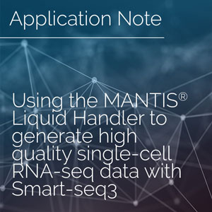 Using the MANTIS® Liquid Handler to generate high quality single-cell RNA-seq data with Smart-seq3